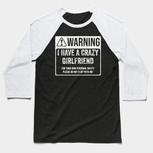 Warning - I Have A Crazy Girlfriend Baseball T-Shirt